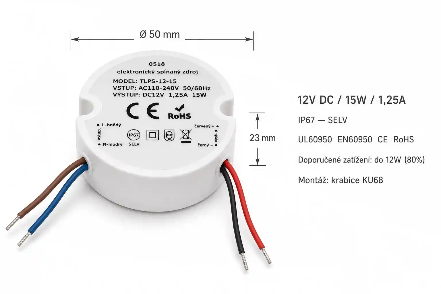 Rozměry 49 x  49 mm LED zdroje 12V 15W IP67 do krabice KU68 s certifikací UL60950 EN60950 CE RoHS